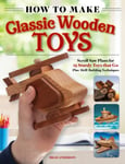 How to Make Classic Wooden Toys  Scroll Saw Plans for 16 Sturdy Toys that Go, Plus SkillBuilding Techniques