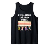 I Still Read Children's Books Tank Top