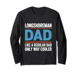 Longshoreman Dad Like a Regular Dad, Only Way Cooler Long Sleeve T-Shirt