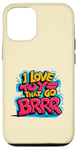 iPhone 12/12 Pro I Love Toys That Go Brrr Machines and Gadgets Enthusiast Case