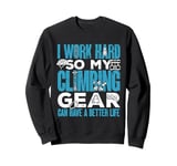 Climber Bouldering My Climbing Gear Can Have A Better Life Sweatshirt