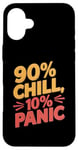 iPhone 16 Plus 90 Percent Chill 10 Percent Panic Procrastinator Lover Case