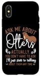 iPhone X/XS Otter Ask Me About Otters Actually, You Don't Have To Ask Case