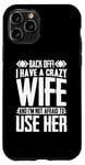 iPhone 11 Pro Funny Back Off I Have A Crazy Wife and Not Afraid To Use Her Case