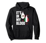 IT'S IN MY BLOOD / EN MI SANGRE - MEXICO AND ITALIAN PRIDE Pullover Hoodie