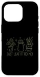 Coque pour iPhone 16 Pro Just Leaf It to Me Chemise mignonne pour amateur de jardinage