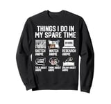 Things I Do In My Spare Time Funny Anime Manga Watch Anime Sweatshirt