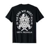 in the end we meet again until valhalla T-Shirt