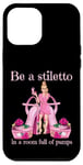 Coque pour iPhone 12 Pro Max Soyez un stiletto dans une pièce pleine d'escarpins talons roses Lady Boss