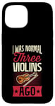 Coque pour iPhone 15 I Was Normal Three Violins Ago Funny Violon Collector Blague