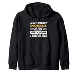 Funny A Day Without Dodgeball Zip Hoodie