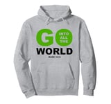 Go Into All The World – Faith Gospel Mark 16:15 Jesus Quote Pullover Hoodie