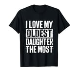 I Love My Oldest Daughter The Most T-Shirt Parents' Day T-Shirt