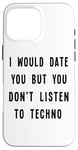 iPhone 16 Pro Max I Would Date You, But You Don't Listen to Techno Fun Case