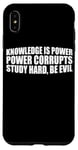 iPhone XS Max Knowledge Is Power, Power Corrupts Study Hard, Be Evil |-- Case