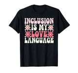 Inclusion Is My Love Language SPED Special Education Teacher T-Shirt