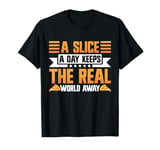 A Slice a Day Keeps the Real World Away Pizza Birthday T-Shirt