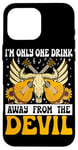 Coque pour iPhone 16 Pro Max I'm Only One Drink From The Devil