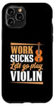 Coque pour iPhone 11 Pro Work Sucks Let's Go Play Violon