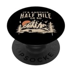 Its Another Half Mile or So Hiker Mountain Outdoor Hiking PopSockets Adhesive PopGrip