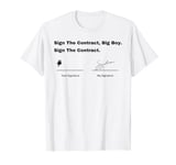 Sign The Contract Big Boy - Sign The Contract T-Shirt