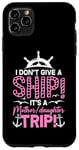 iPhone 11 Pro Max I Don't Give A Ship It's A Mother Daughter Trip Case