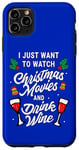 iPhone 11 Pro Max I Just Want To Watch Christmas Movies And Drink Wine Case