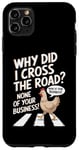 Coque pour iPhone 11 Pro Max Chicken Why Did I Cross The Road Aucune de vos affaires