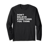 What you think don't believe and assume Long Sleeve T-Shirt