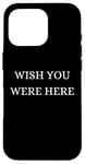 Coque pour iPhone 16 Pro Wish You Were Here - Noël, Thanksgiving, vacances