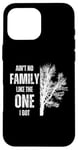 iPhone 16 Pro Max Ain't No Family Like The One I Got Funny Family Reunion Case