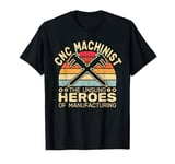 CNC Machinist The Unsung Heroes of Manufacturing retro T-Shirt