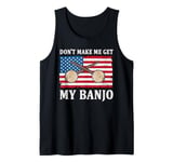 Don't Make Me Get My Banjo Player Music Playing Expert Tank Top