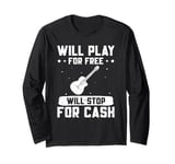 Guitar Music Guitar Player Will Play For Free Guitarist Long Sleeve T-Shirt