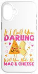 iPhone 16 Plus Mac And Cheese If I Call You Darling Will You Make Me Mac & Case