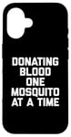 iPhone 16 Donating Blood One Mosquito At A Time T-Shirt funny saying Case