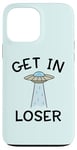 Coque pour iPhone 13 Pro Max Alien UFO Citation humoristique Get In Loser vaisseau spatial