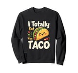 I Totally Eat The Taco Cute Taco Top Sweatshirt