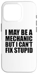 iPhone 16 Pro I May Be A Mechanic But I Can't Fix Stupid Sarcastic Garage Case