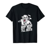 Hip Hop till death I Rap Hiphop Hip Hop Music T-Shirt