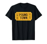 One-Way Ticket to Poundtown, One-Way Ticket to Pound Town T-Shirt