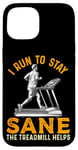 Coque pour iPhone 15 Le tapis roulant I Run To Stay Sane aide à l'entraînement amusant de course à pied