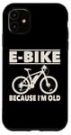 Coque pour iPhone 11 Vélo électrique avec inscription amusante « Because I'm Old » pour femmes et hommes