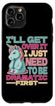 Coque pour iPhone 11 Pro I'll Get Over It I Just Need To Be Dramatic First