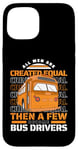 iPhone 15 All Men Are Created Equal Few Become School Bus Driver Case