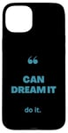 iPhone 15 Plus If You Can Dream It You Can Do It Case