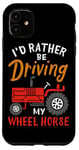 Coque pour iPhone 11 I'd Rather Be Driving My Wheel Horse Tracteur agricole amusant