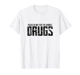 Please Do Not Feed The Whores Drugs T-Shirt