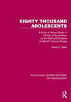 Eighty Thousand Adolescents  A Study of Young People in the City of Birmingham by the Staff and Students of Westhill Training College