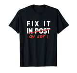 Fix it in Post - Fix it on Set Funny Film TV Crew Editor VFX T-Shirt